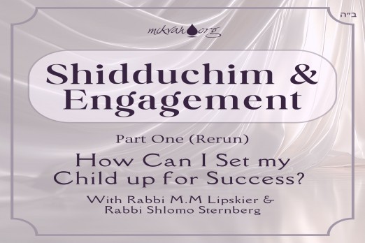 Shidduchim and Engagement Part 1 How Can I Set My Child Up For Success with Rabbi Lipskier and Rabbi Sternberg